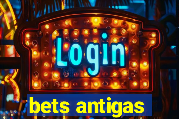 bets antigas